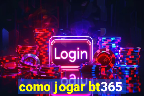 como jogar bt365