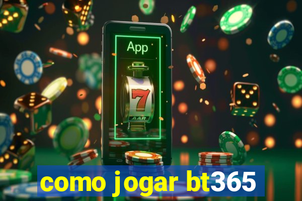 como jogar bt365