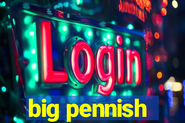 big pennish