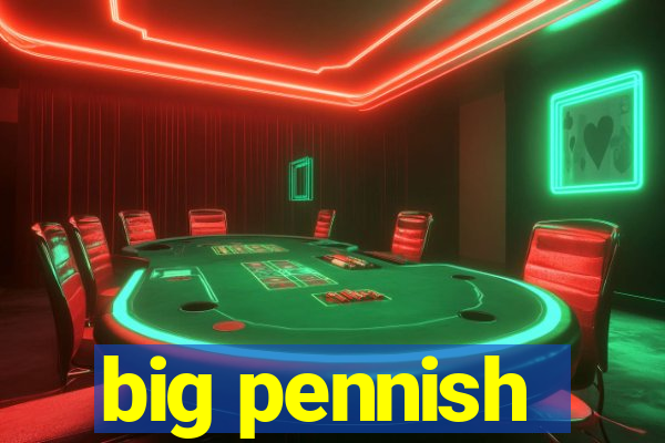 big pennish