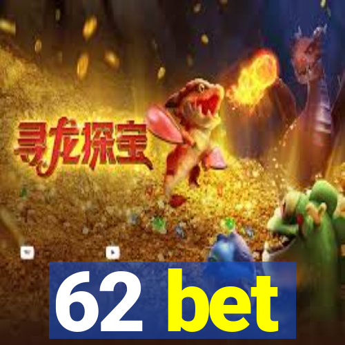 62 bet