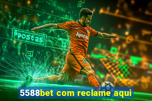 5588bet com reclame aqui