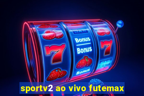 sportv2 ao vivo futemax