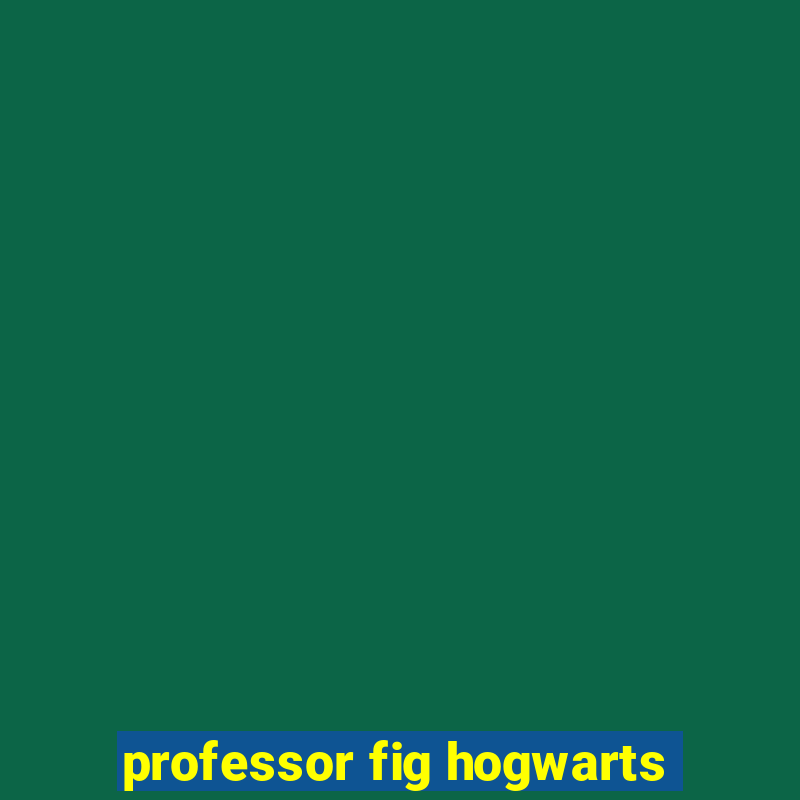 professor fig hogwarts