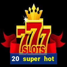 20 super hot casino game online