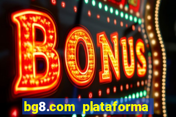 bg8.com plataforma paga mesmo