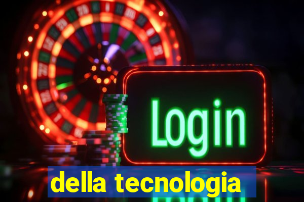 della tecnologia