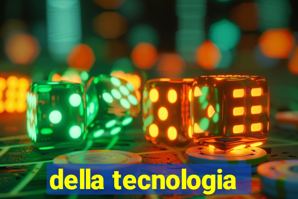 della tecnologia