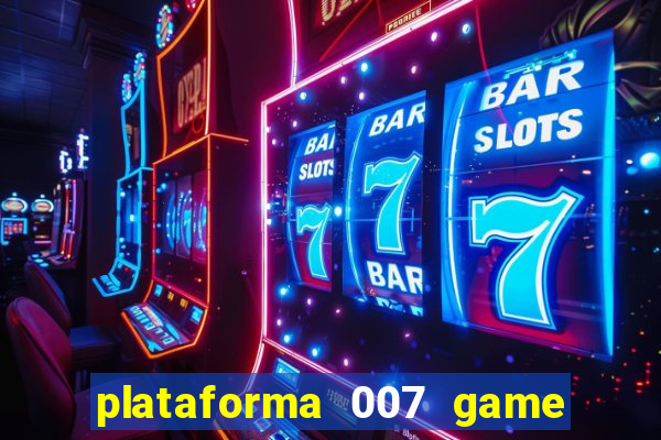 plataforma 007 game é confiável