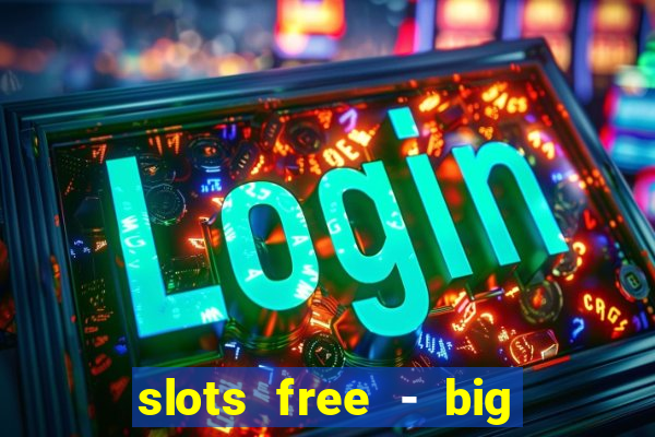 slots free - big win casino