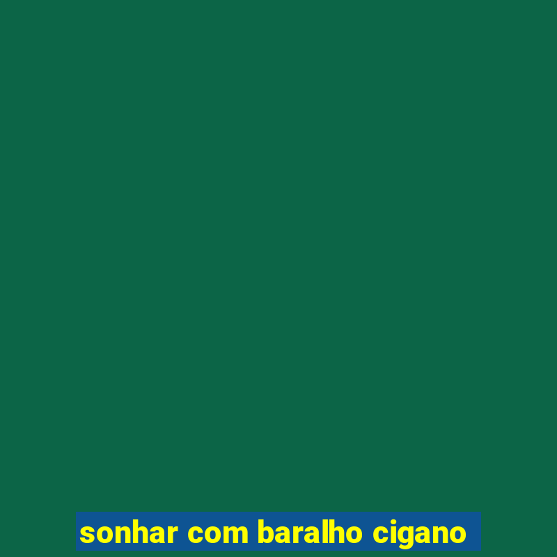 sonhar com baralho cigano