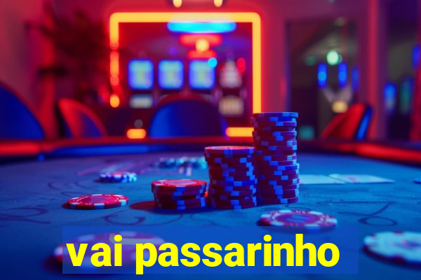 vai passarinho