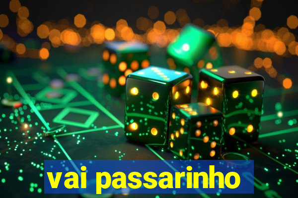 vai passarinho