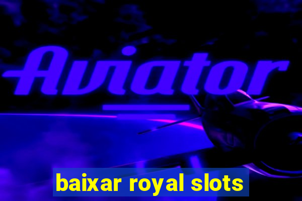 baixar royal slots