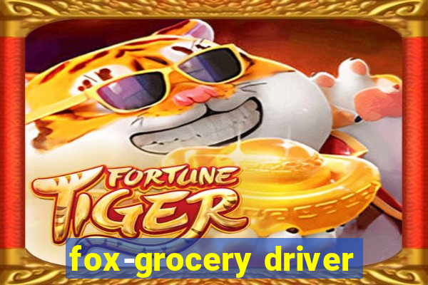 fox-grocery driver