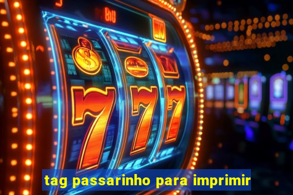 tag passarinho para imprimir