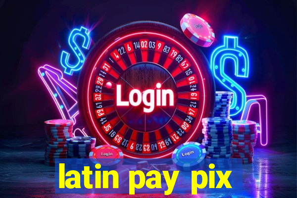 latin pay pix