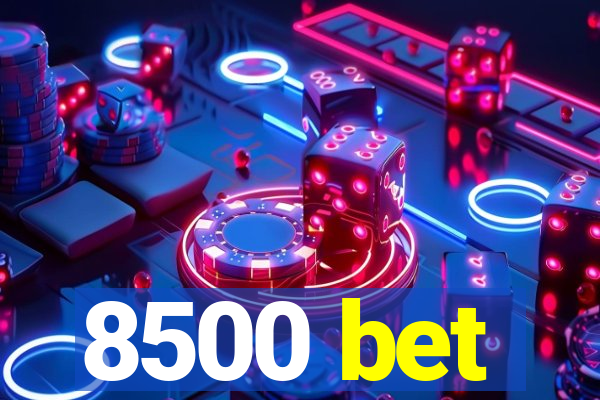 8500 bet