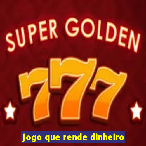 jogo que rende dinheiro