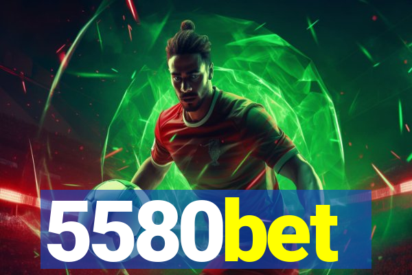 5580bet