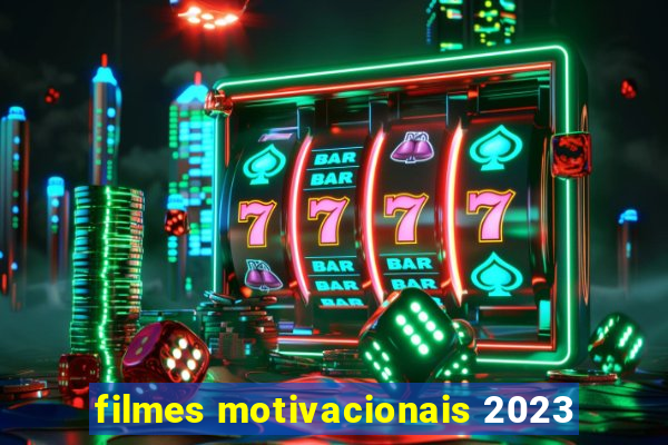 filmes motivacionais 2023