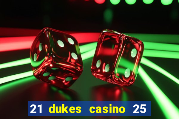 21 dukes casino 25 free spins