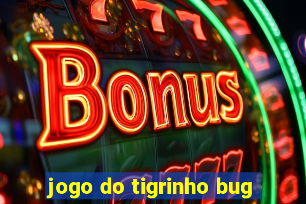 jogo do tigrinho bug