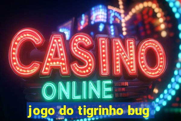 jogo do tigrinho bug