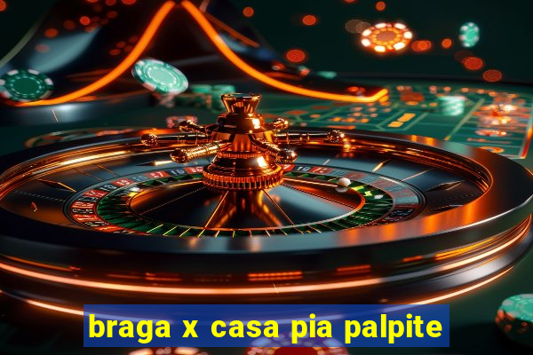 braga x casa pia palpite