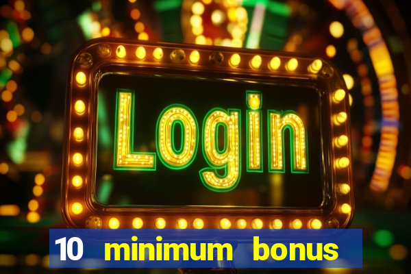 10 minimum bonus code casino