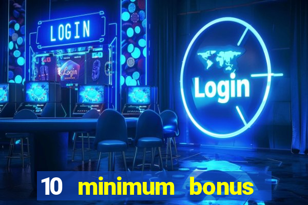 10 minimum bonus code casino