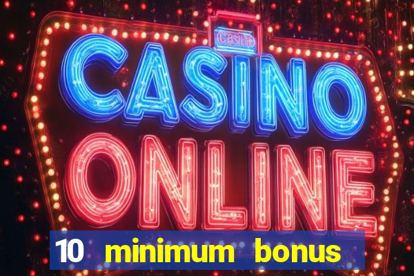 10 minimum bonus code casino