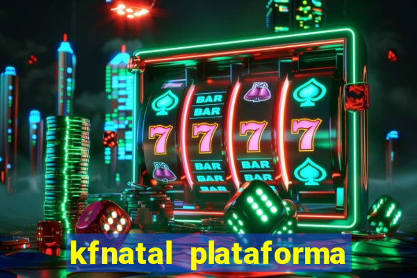 kfnatal plataforma de jogos