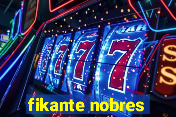 fikante nobres