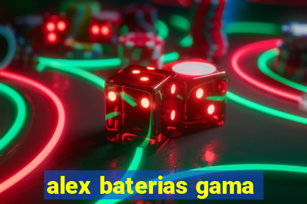 alex baterias gama