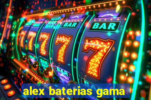 alex baterias gama