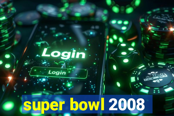 super bowl 2008