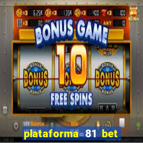 plataforma 81 bet 茅 confi谩vel