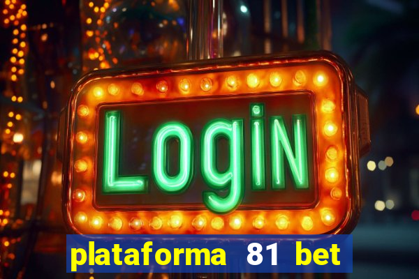 plataforma 81 bet 茅 confi谩vel