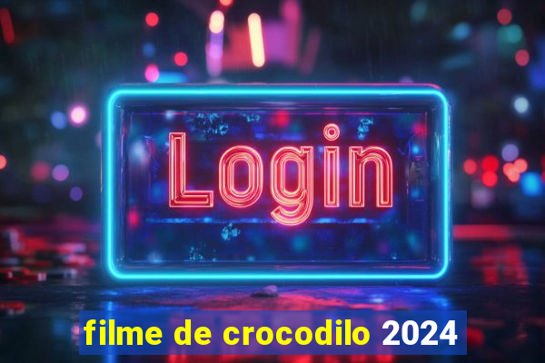 filme de crocodilo 2024