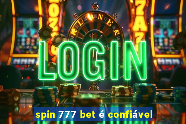 spin 777 bet é confiável