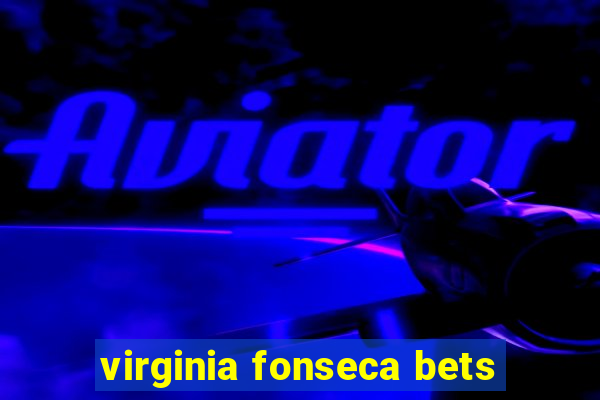 virginia fonseca bets