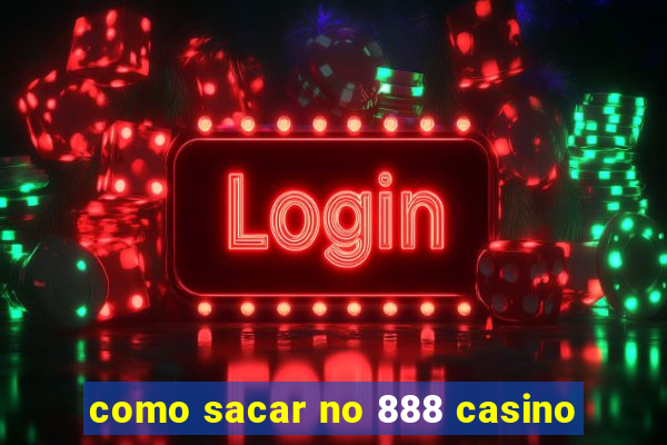 como sacar no 888 casino