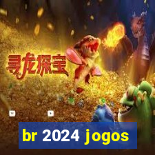 br 2024 jogos