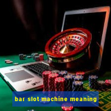 bar slot machine meaning