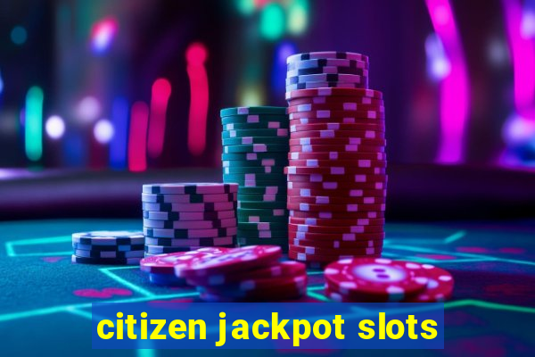 citizen jackpot slots