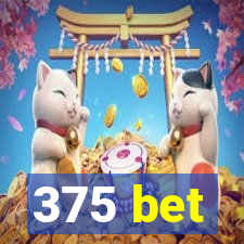 375 bet