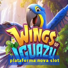 plataforma nova slot