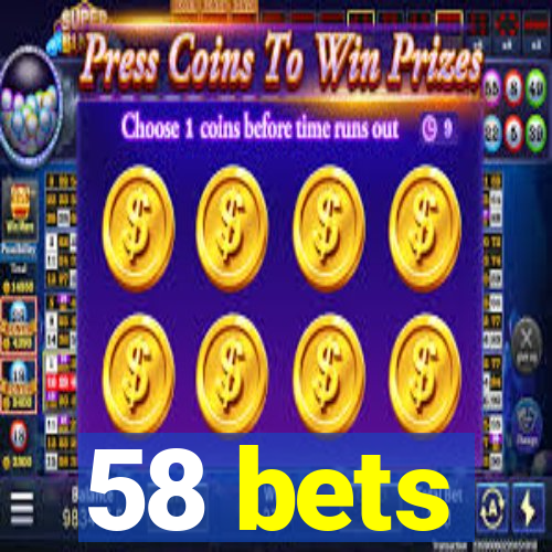 58 bets