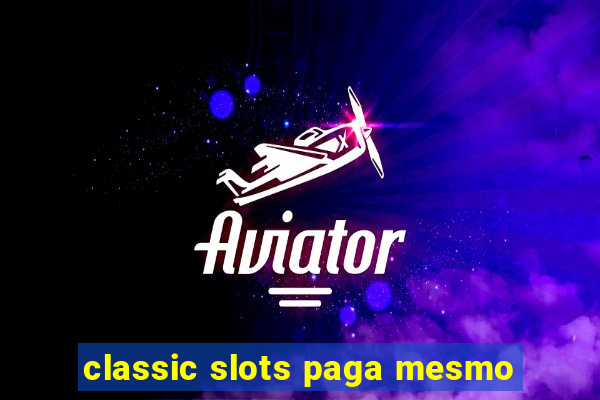 classic slots paga mesmo